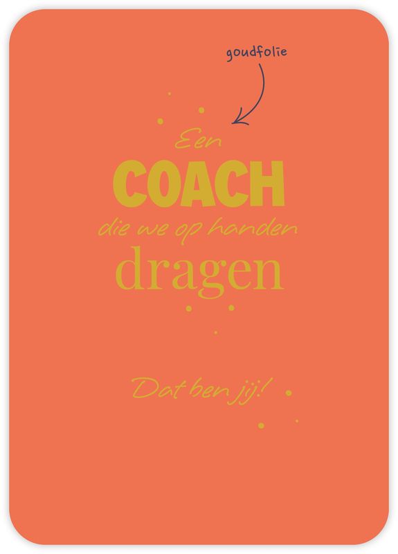 Een coach die we op handen dragen Dat ben jij!