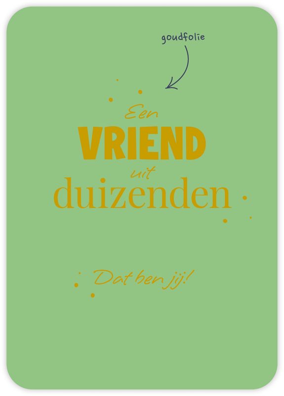Een vriend uit duizenden Dat ben jij!