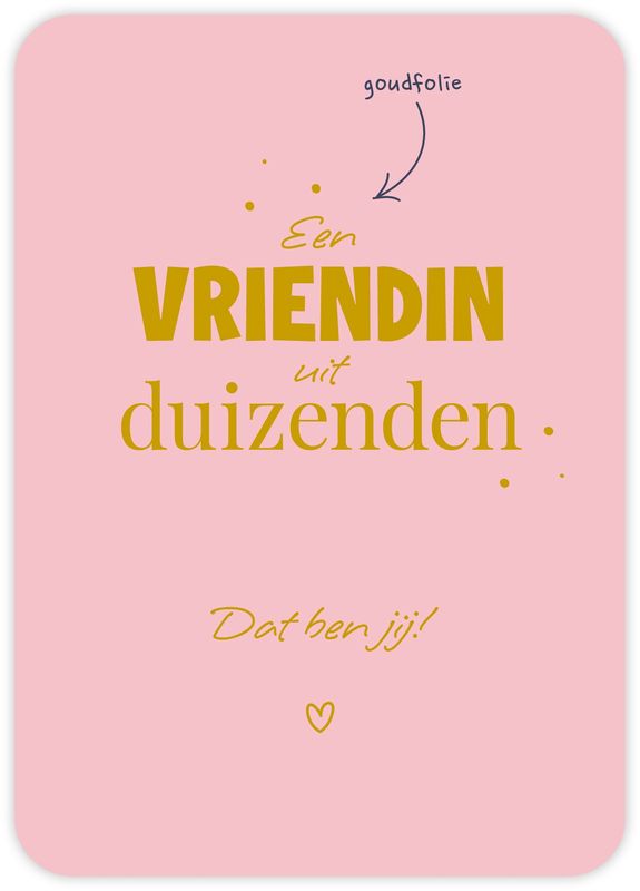 Een vriendin uit duizenden Dat ben jij!
