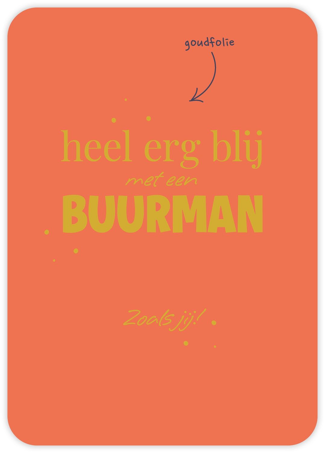 Heel erg blij met een buurman Zoals jij!