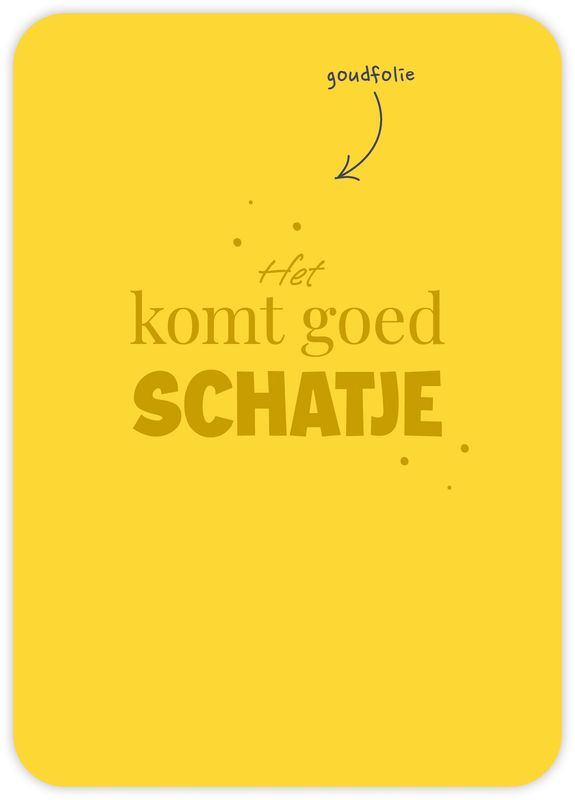 Het komt goed schatje