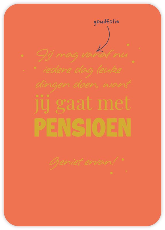 Jij gaat met pensioen Geniet ervan!