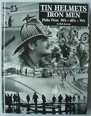 Tin Helmets, Iron Men: Phila Fires, 50's, 60's, 70's