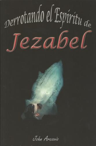 Derrotando el espiritu de Jezabel - John Arcovio