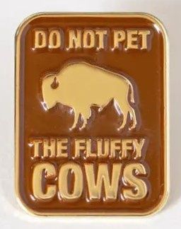 Don&#39;t Pet the Fluffy Cow Lapel Pin