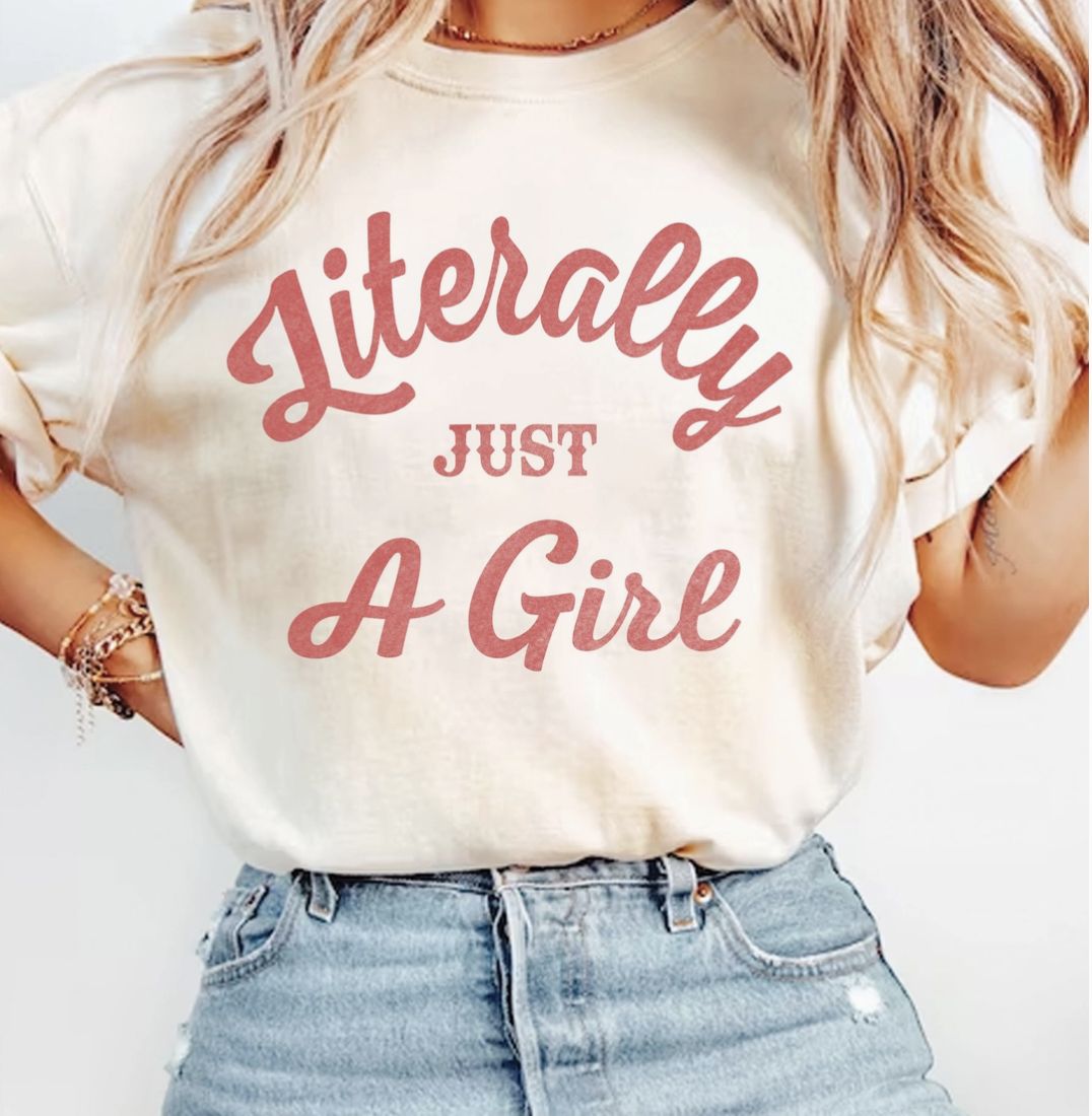 Literally Just A Girl T-Shirt