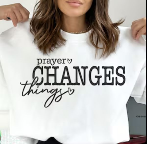 Prayer Changes Things Sweatshirt