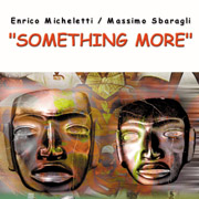 SOMETHING MORE - ENRICO MICHELETTI e MASSIMO SBARAGLI
