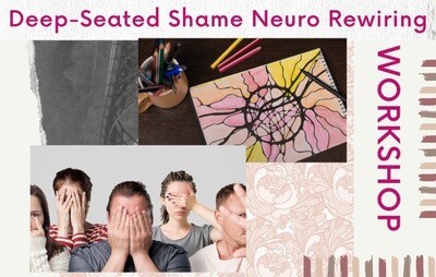 Deep-Seated Shame Neuro Rewiring Workshop