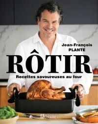 Rôtir: Recettes savoureuses au four - Jean-François Plante