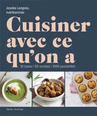 Cuisiner avec ce qu&#39;on a - Jessika Langlois