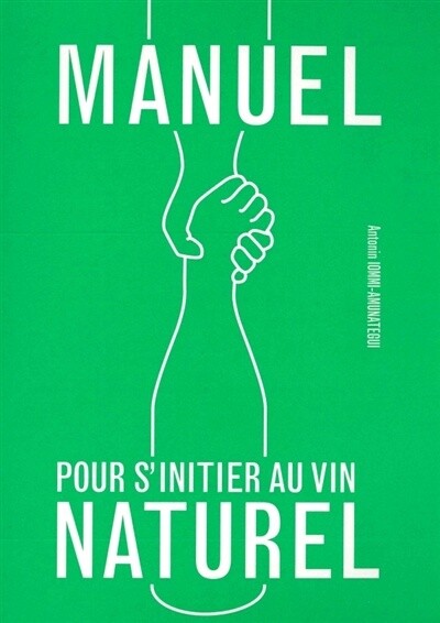 Manuel pour s'initier au vin naturel - Antonin Iommi-Amunategui