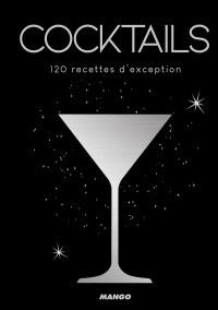 Cocktails: 120 recettes d&#39;exception - collectif