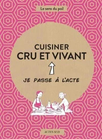 Cuisiner cru et vivant - Le sens du poil