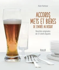 Accords mets et bières :de l&#39;entrée au dessert,recettes originales - Alain Harbour
