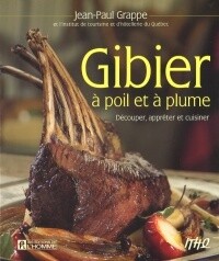 Gibier à poil et à plume: Découper, apprêter et cuisiner - Jean-Paul Grappe