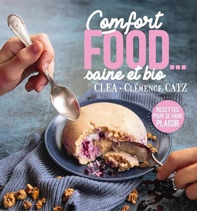 Comfort food... : saine et bio - Clea Catz