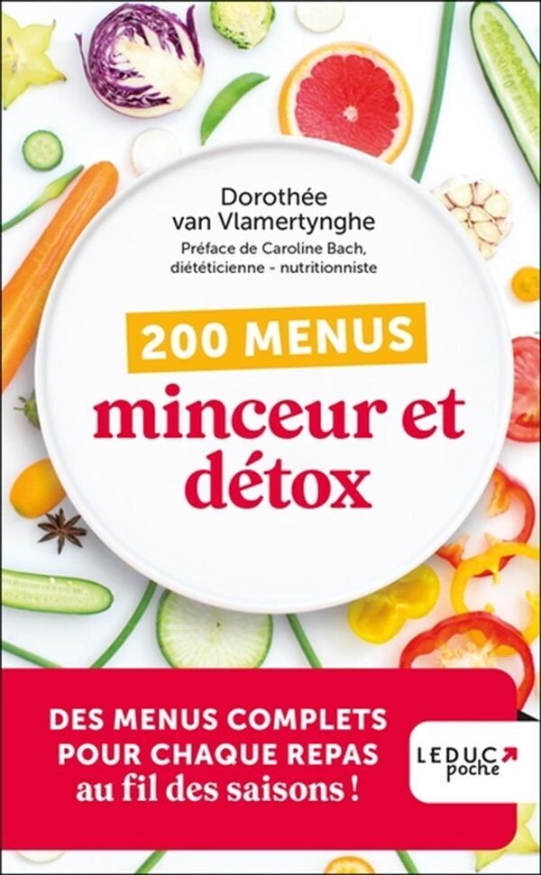 200 menus minceur et détox : idées et recettes pour tous les jours / auteur, Dorothée Van Vlamertynghe, auteur de l&#39;introduction, Caroline Bach