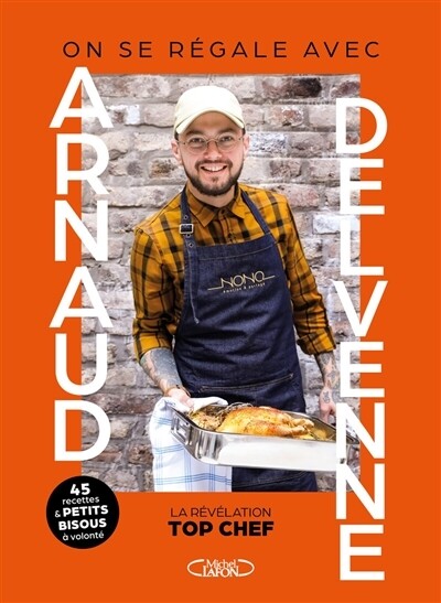 On se régale avec Arnaud Delvenne : la révélation Top Chef - Arnaud Delvenne