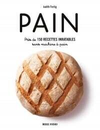 Pain: près de 150 recettes inratables sans machine à pain - Judith Fertig