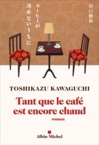 Tant que le café est chaud - Toshikazu Kawaguchi