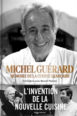 Michel Guérard mémoire de la cuisine française - Benoit Peeters, Michel Guérard