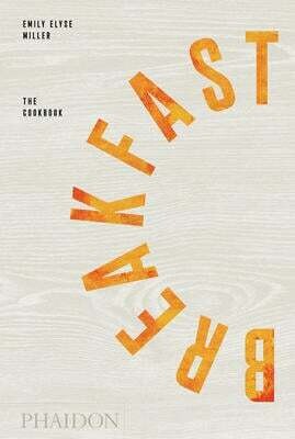 Breakfast The Cookbook - Emily Elyse Miller