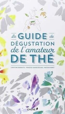 Guide de dégustation de l'amateur de thé - Christine Barbaste, François-Xavier Delmas, Mathias Minet Guide de dégustation de l'amateur de thé - Christine Barbaste, François-Xavier Delmas, Mathias Minet