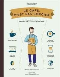 Le café c&#39;est pas sorcier - Chung-Leng Tran, Sébastien Racineux