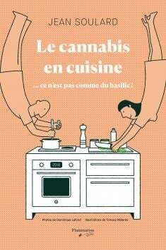 Le cannabis en cuisine...ce n&#39;est pas comme du basilic! - jean soulard