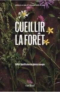 Cueillir la forêt - Gérald Le Gal &amp; Ariane Paré-Le Gal