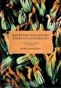 Recettes italiennes d&#39;hier et d’aujourd’hui - Mimi Thorisson