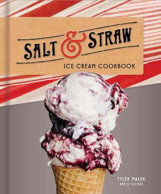 Salt & Straw Ice Cream Cookbook - Tyler Malek, JJ Goode