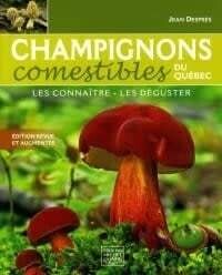 Champignons comestibles du Québec: Les connaître, les déguster - Edition revue et augmentée - Jean Després
