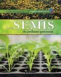 Les semis du jardinier paresseux - Larry Hodgson
