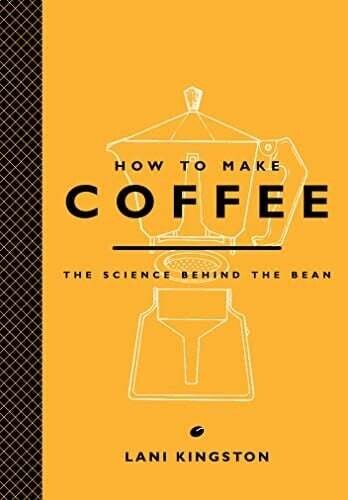 How To Make Coffee : The Science Behind The Bean - Lani Kingston How To Make Coffee : The Science Behind The Bean - Lani Kingston