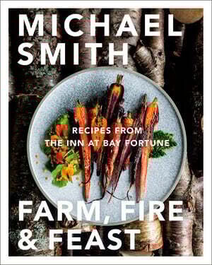 Farm, Fire, &amp; Feast: Recipes from the Inn at Bay Fortune - Michael Smith