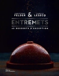 Entremets 40 desserts d&#39;exception - Christophe Felder &amp;Camille Lesecq