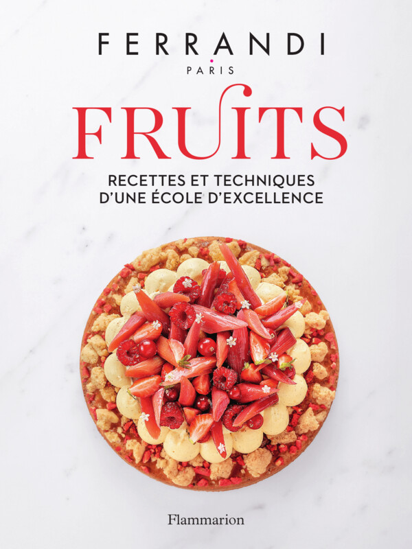 Fruits: recettes et techniques d&#39;une école d&#39;excellence - Ferrandi
