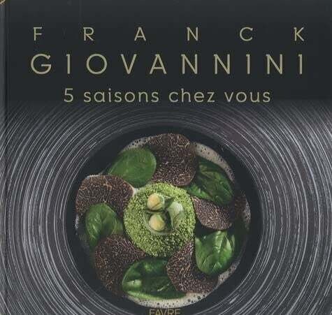 5 saisons chez vous: Féérie gastronomique - Franck Giovannini 5 saisons chez vous: Féérie gastronomique - Franck Giovannini