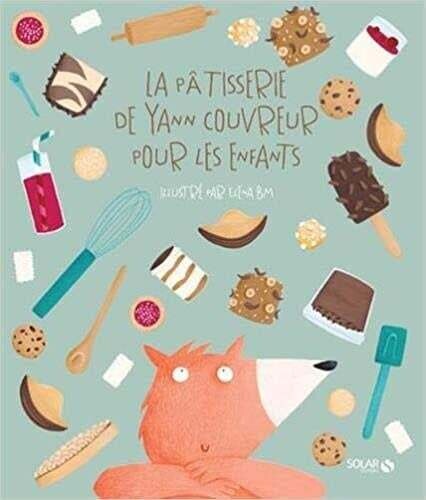 La pâtisserie de Yann Couvreur pour les enfants - Elena BM