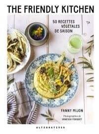 the friendly kitchen : 50 recettes végétales de saison FANNY MIJON, VANESSA FOUQUET