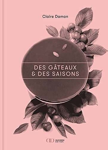 Des gâteaux et des saisons - Claire Damon