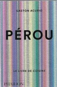 Pérou le livre de cuisine - Gaston Acurio