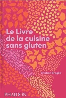 Le livre de la cuisine sans gluten - Cristian Broglia, Améline Néreaud