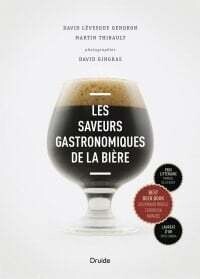 Les saveurs gastronomiques de la bière - David Lévesque Gendron , Martin Thibault , David Gingras Les saveurs gastronomiques de la bière - David Lévesque Gendron , Martin Thibault , David Gingras