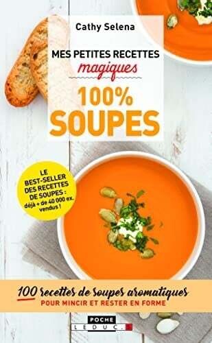 Mes petites recettes magiques 100 % soupes  - Cathy Selena