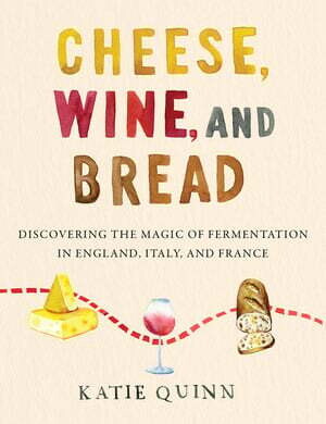 Cheese, Wine, and Bread - Katie Quinn