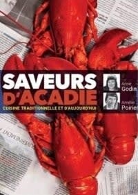 Saveurs d&#39;Acadie: cuisine traditionnelle et d&#39;aujourd&#39;hui - Anne Godin, Amélie Poirier