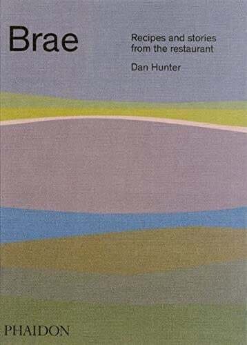 Brae : Recipes and Stories from the Restaurant - Dan Hunter